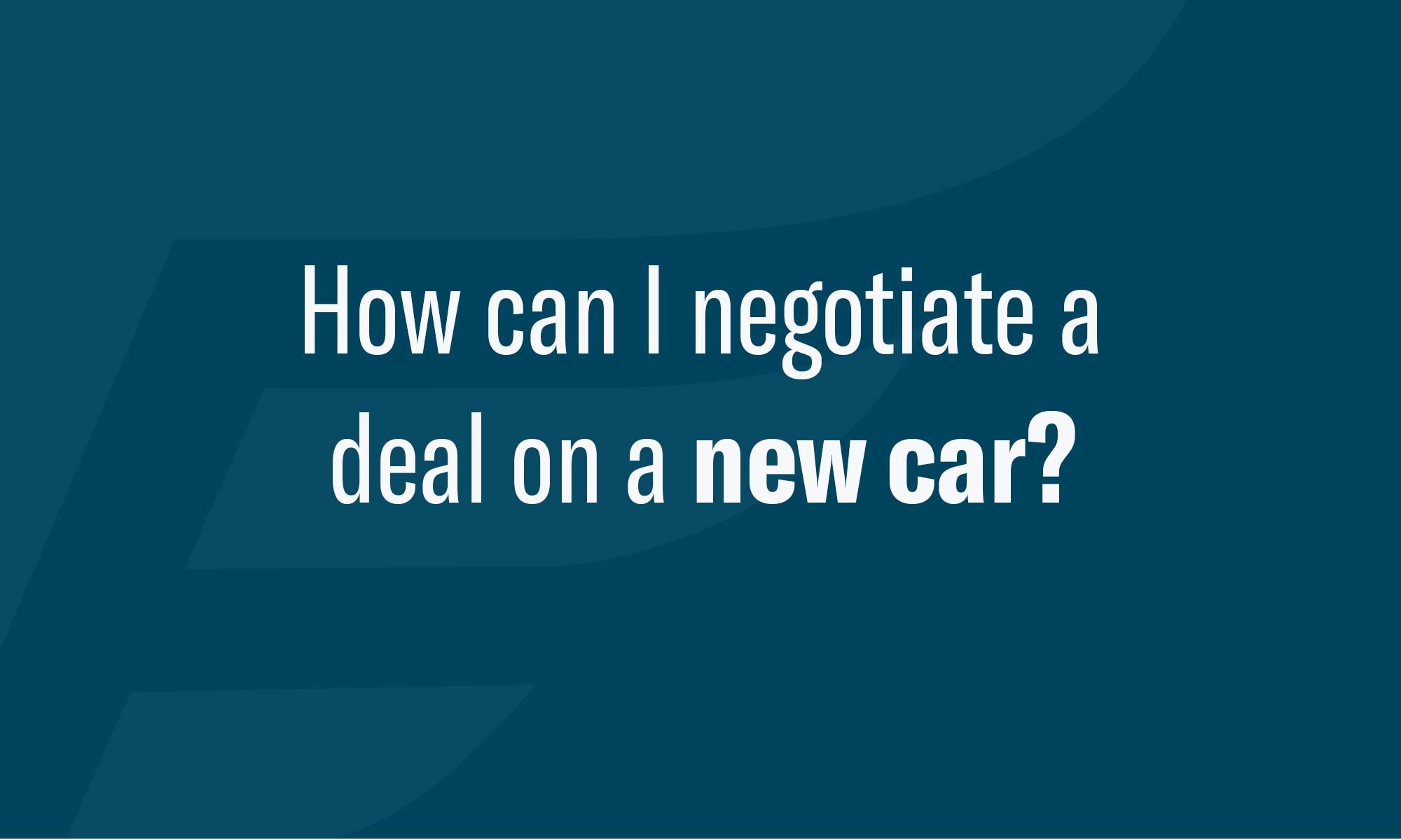 10 Steps To Negotiate A New Car Price Effectively Endurance Warranty