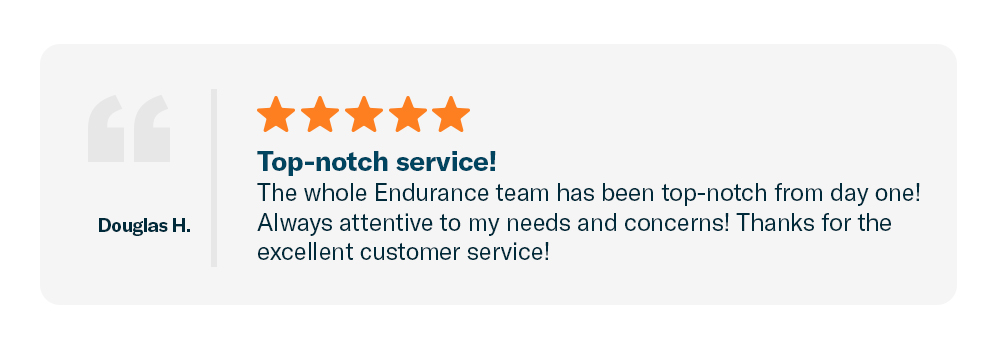 A review for Endurance Warranty that says, "The whole Endurance team has been top-notch from day one! Always attentive to my needs and concerns! Thanks for the excellent customer service!"