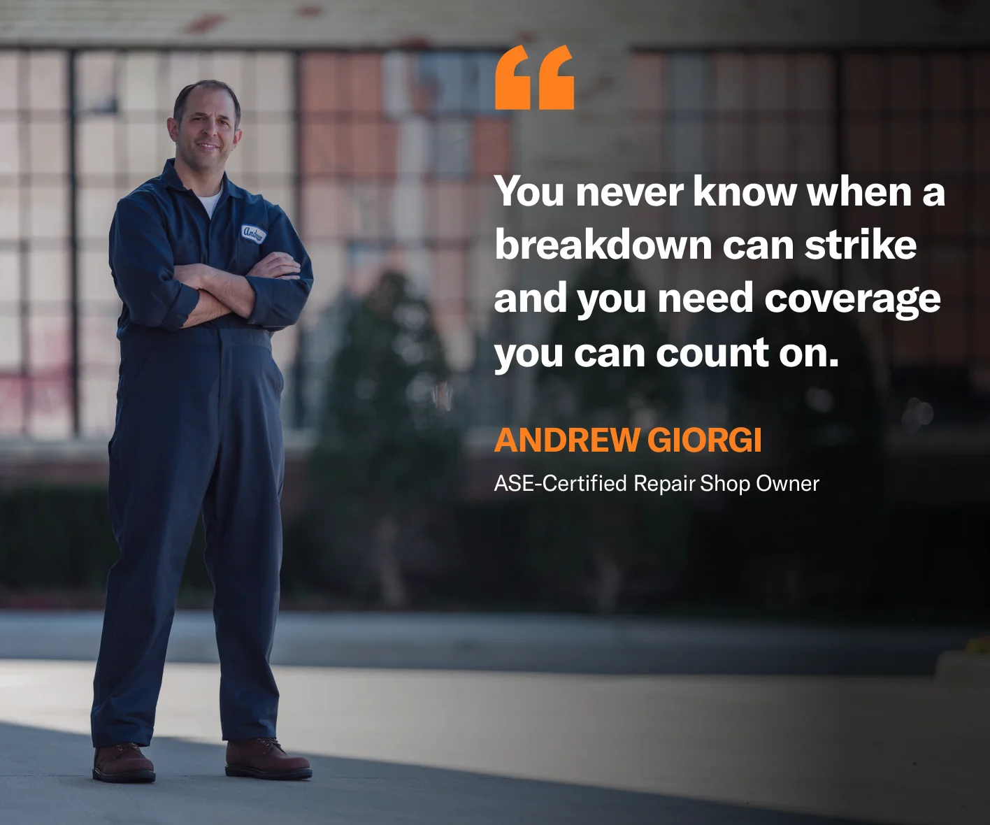 You never know when a breakdown can strike and you need coverage you can count on